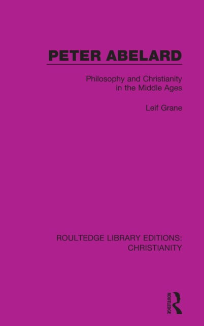 Cover for Leif Grane · Peter Abelard: Philosophy and Christianity in the Middle Ages - Routledge Library Editions: Christianity (Innbunden bok) (2020)