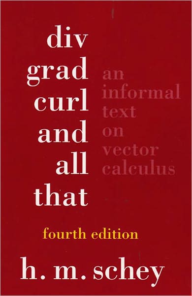 Cover for Schey, H.M. (Rochester Institute of Technology) · Div, Grad, Curl, and All That: An Informal Text on Vector Calculus (Paperback Book) [Fourth edition] (2005)