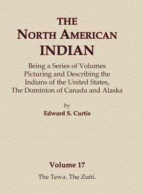 Cover for Edward S. Curtis · The North American Indian Volume 17 - The Tewa, The Zuni (Hardcover bog) (2015)