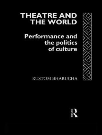 Cover for Rustom Bharucha · Theatre and the World: Performance and the Politics of Culture (Paperback Book) (1993)
