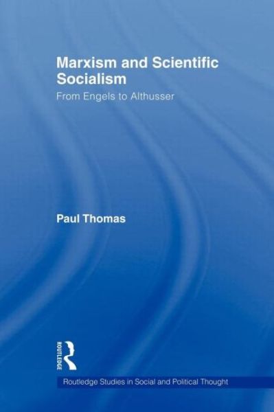 Cover for Paul Thomas · Marxism &amp; Scientific Socialism: From Engels to Althusser - Routledge Studies in Social and Political Thought (Paperback Book) (2009)