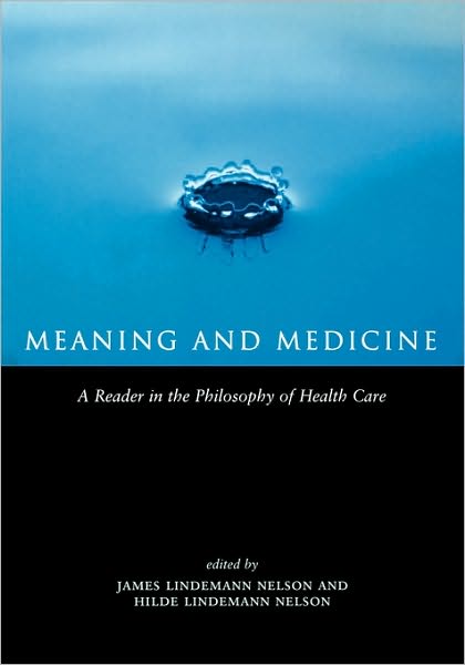 Cover for Hilde Lindemann Nelson · Meaning and Medicine: A Reader in the Philosophy of Health Care - Reflective Bioethics (Paperback Book) (1999)