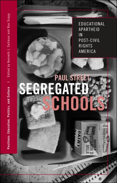 Cover for Paul Street · Segregated Schools: Educational Apartheid in Post-Civil Rights America - Positions: Education, Politics, and Culture (Paperback Book) [New edition] (2005)