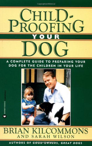 Cover for Brian Kilcommons · Childproofing Your Dog: A Complete Guide to Preparing Your Dog for the Children in Your Life (Paperback Book) (1994)