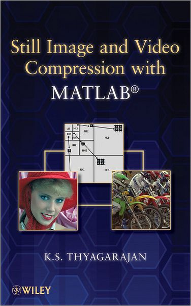 Still Image and Video Compression with MATLAB - IEEE Press - K. S. Thyagarajan - Bücher - John Wiley & Sons Inc - 9780470484166 - 14. Dezember 2010