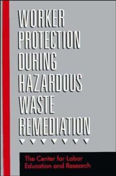 Cover for Center for Labor Education and Research · Worker Protection During Hazardous Waste Remediation (Hardcover Book) (1990)