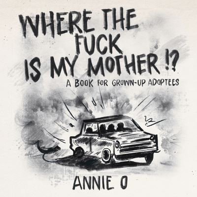 Cover for Annie O · Where the Fuck Is My Mother? (Bog) (2022)