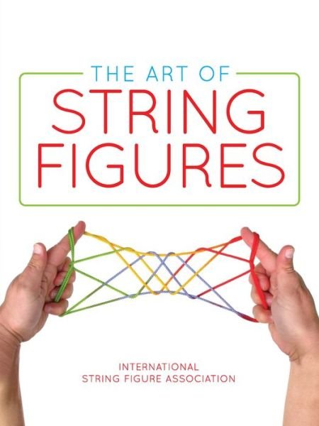 Cover for 0 International String Figure · The Art of String Figures (Pocketbok) (2018)