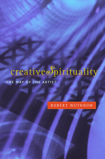 Creative Spirituality: The Way of the Artist - Robert Wuthnow - Books - University of California Press - 9780520239166 - July 1, 2003