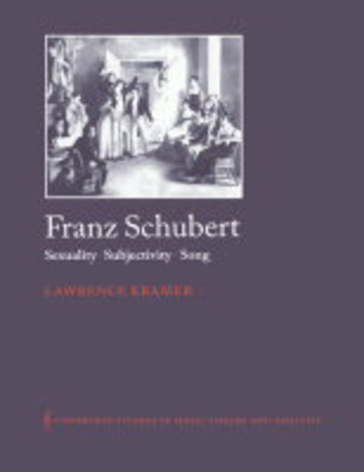 Cover for Kramer, Lawrence (Fordham University, New York) · Franz Schubert: Sexuality, Subjectivity, Song - Cambridge Studies in Music Theory and Analysis (Paperback Book) (2003)