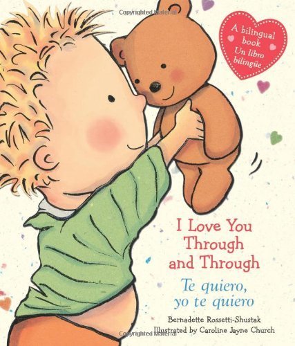 Cover for Bernadette Rossetti-Shustak · I Love You Through and Through / Te quiero, yo te quiero (Bilingual) (Kartonbuch) [Spanish, Brdbk Blg edition] (2013)