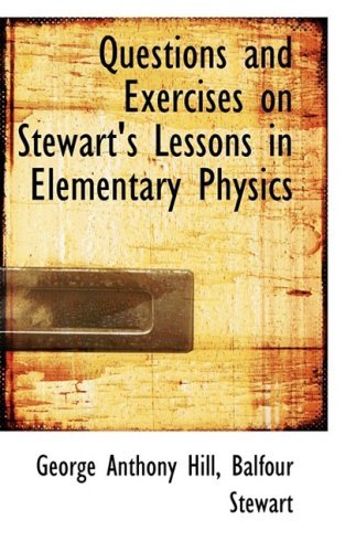 Cover for Balfour Stewart George Anthony Hill · Questions and Exercises on Stewart's Lessons in Elementary Physics (Paperback Book) (2008)