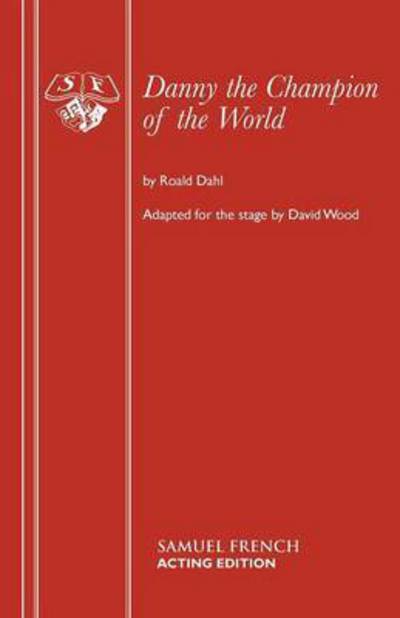 Cover for Roald Dahl · Danny the Champion of the World - French's Acting Editions (Paperback Book) (2006)