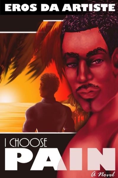 Cover for Eros Da Artiste · I Choose Pain a Novel (Pocketbok) (2019)