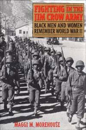 Cover for Maggi M. Morehouse · Fighting in the Jim Crow Army: Black Men and Women Remember World War II (Book) (2002)