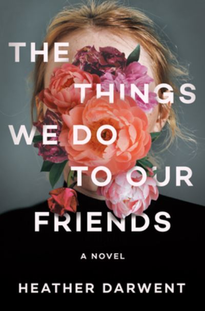 Cover for Heather Darwent · The Things We Do to Our Friends (Hardcover Book) (2023)