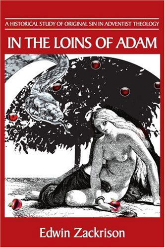 In the Loins of Adam: a Historical Study of Original Sin in Adventist Theology - Edwin Zackrison - Books - iUniverse, Inc. - 9780595307166 - March 23, 2004