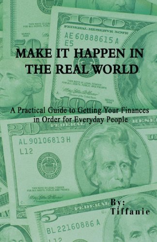 Make It Happen in the Real World: a Practical Guide to Getting Your Finances in Order for Everyday People - Tiffanie - Böcker - iUniverse, Inc. - 9780595464166 - 4 oktober 2007