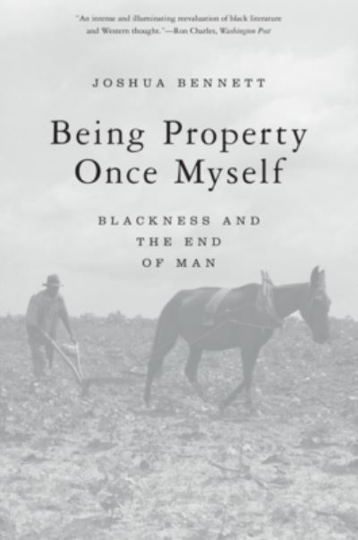 Cover for Joshua Bennett · Being Property Once Myself: Blackness and the End of Man (Paperback Book) (2022)