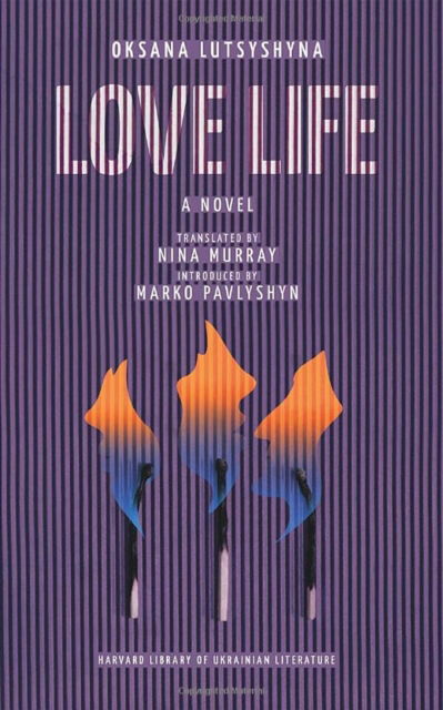 Cover for Oksana Lutsyshyna · Love Life - Harvard Library of Ukrainian Literature (Paperback Book) (2024)