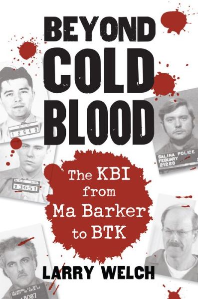 Cover for Larry Welch · Beyond Cold Blood: The KBI from Ma Barker to BTK (Paperback Book) (2014)