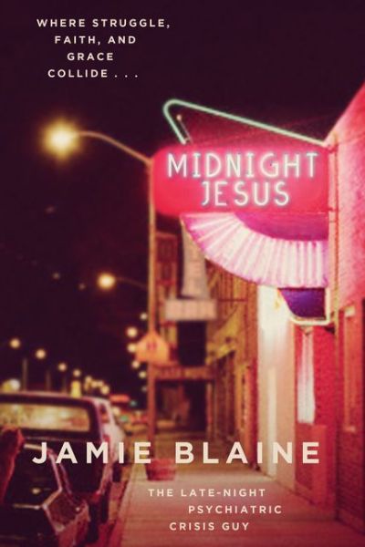 Cover for Jamie Blaine · Midnight Jesus: Where Struggle, Faith, and Grace Collide . . . (Paperback Book) (2015)