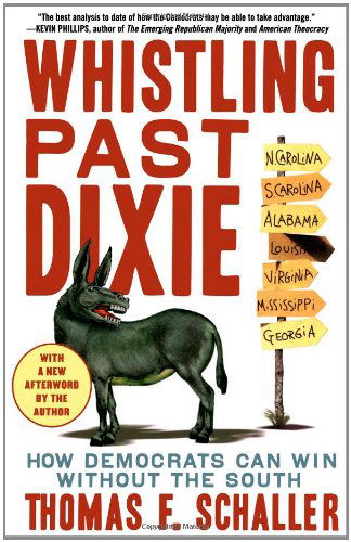 Cover for Thomas F. Schaller · Whistling Past Dixie: How Democrats Can Win Without the South (Paperback Book) [Reprint edition] (2008)