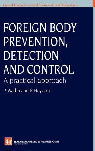 Foreign Body Prevention, Detection and Control: a Practical Approach - Practical Approaches to Food Control & Food Quality Series - P. Wallin - Books - Chapman and Hall - 9780751404166 - July 31, 1998