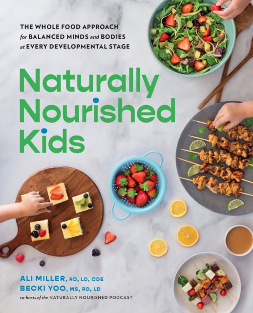 Naturally Nourished Kids: The Whole-Food Approach for Balanced Minds and Bodies at Every Developmental Stage - Ali Miller - Books - Quarto Publishing Group USA Inc - 9780760398166 - October 2, 2025