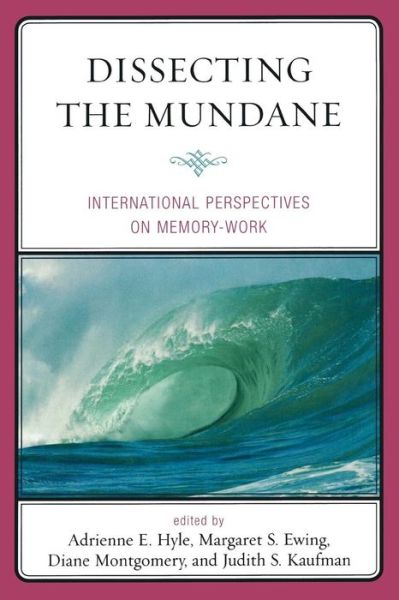 Dissecting the Mundane: International Perspectives on Memory-Work - Adrienne Hyle - Books - University Press of America - 9780761841166 - August 27, 2008