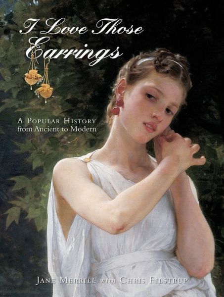 Cover for Jane Merrill · I Love Those Earrings: A Popular History from Ancient to Modern (Hardcover Book) (2014)