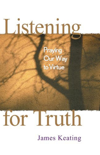 Cover for James Keating · Listening for Truth: Praying Our Way to Virtue (Paperback Book) (2002)