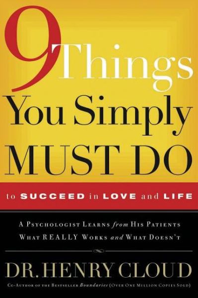 Cover for Cloud, Dr. Henry, Ph.d. · 9 Things You Simply Must Do to Succeed in Love and Life: a Psychologist Learns from His Patients What Really Works and What Doesn't (Paperback Book) (2007)