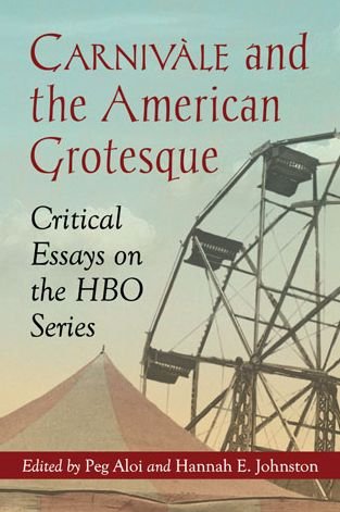 Cover for Peg Aloi · Carnivale and the American Grotesque: Critical Essays on the HBO Series (Paperback Book) (2015)
