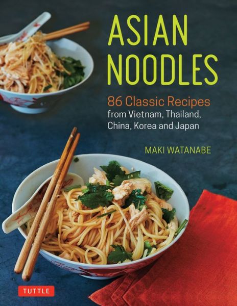 Cover for Maki Watanabe · Asian Noodles: 86 Classic Recipes from Vietnam, Thailand, China, Korea and Japan (Paperback Book) (2019)