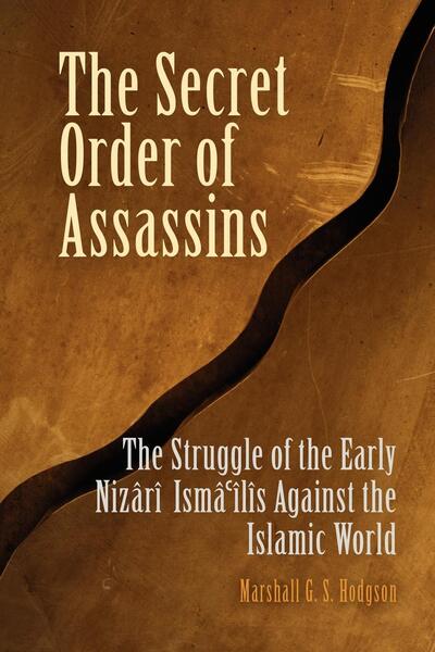 Cover for Marshall G. S. Hodgson · The Secret Order of Assassins: The Struggle of the Early Nizari Ismai'lis Against the Islamic World (Paperback Book) (2005)