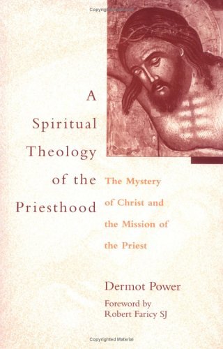 A Spiritual Theology of the Priesthood: the Mystery of Christ and the Mission of the Priest - Dermot Power. Foreword by Robert Faricy - Boeken - The Catholic University of America Press - 9780813209166 - 1 mei 1998