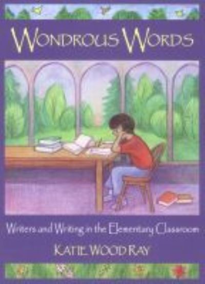 Cover for Katie Wood Ray · Wondrous Words: Writers and Writing in the Elementary Classroom (Paperback Book) (1999)