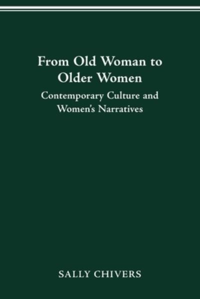 Cover for Sally Chivers · From Old Woman to Older Women: Contemporary Culture and Women's Narratives (Paperback Book) (2021)