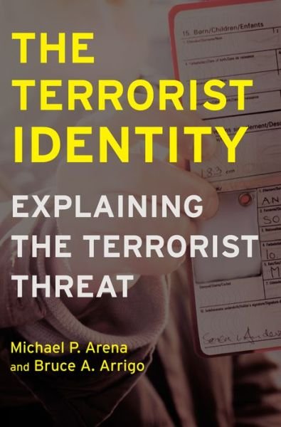 The Terrorist Identity: Explaining the Terrorist Threat - Alternative Criminology - Michael P. Arena - Livres - New York University Press - 9780814707166 - 1 novembre 2006