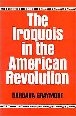 The Iroquois in the American Revolution - Barbara Graymont - Boeken - Syracuse University Press - 9780815601166 - 1 augustus 1975