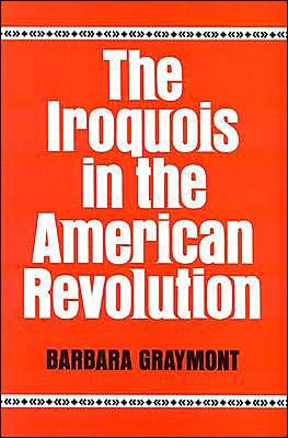 The Iroquois in the American Revolution - Barbara Graymont - Livres - Syracuse University Press - 9780815601166 - 1 août 1975