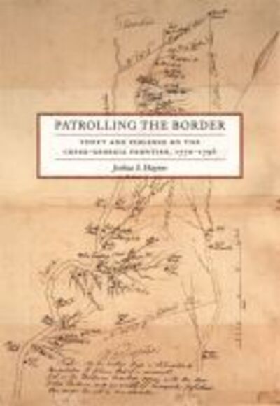 Cover for Joshua S. Haynes · Patrolling the Border: Theft and Violence on the Creek-Georgia Frontier, 1770-1796 - Early American Places Series (Hardcover Book) (2018)