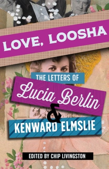 Cover for Lucia Berlin · Love, Loosha: The Letters of Lucia Berlin and Kenward Elmslie (Hardcover bog) (2022)