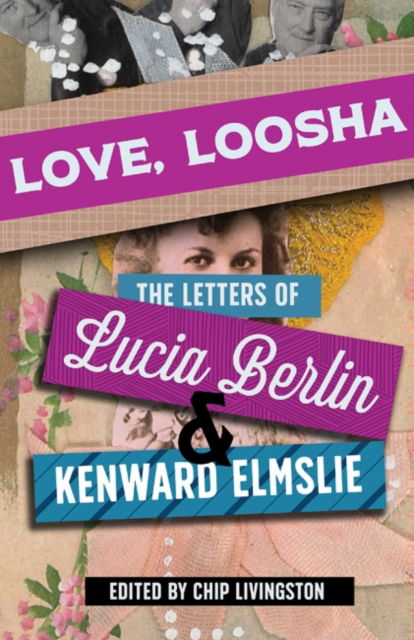 Cover for Lucia Berlin · Love, Loosha: The Letters of Lucia Berlin and Kenward Elmslie (Hardcover Book) (2022)