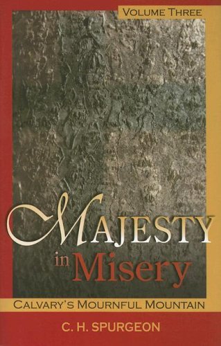 Cover for Charles H. Spurgeon · Majesty in Misery, Voume 3: Calvary's Mournful Mountain (Hardcover Book) (2005)