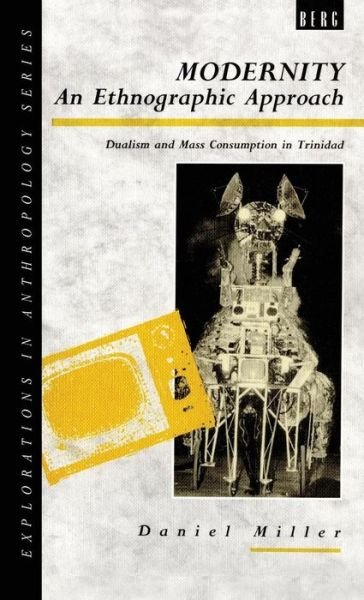 Cover for Daniel Miller · Modernity - An Ethnographic Approach: Dualism and Mass Consumption in Trinidad - Explorations in Anthropology (Hardcover bog) (1994)
