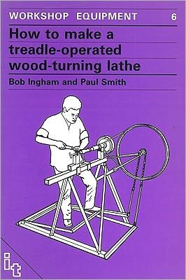 Cover for Bob Ingham · How to Make a Treadle-Operated Wood-Turning Lathe - Workshop Equipment Manual (Paperback Bog) (1986)