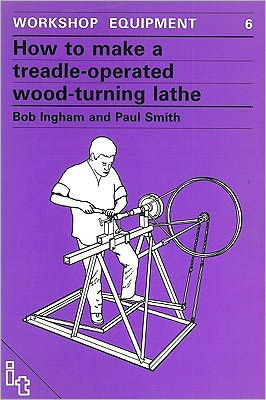 Cover for Bob Ingham · How to Make a Treadle-Operated Wood-Turning Lathe - Workshop Equipment Manual (Paperback Book) (1986)