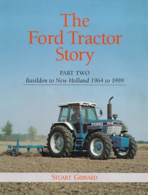 Cover for Stuart Gibbard · The Ford Tractor Story: Part 2: Basildon to New Holland, 1964-99 (Hardcover Book) (1999)